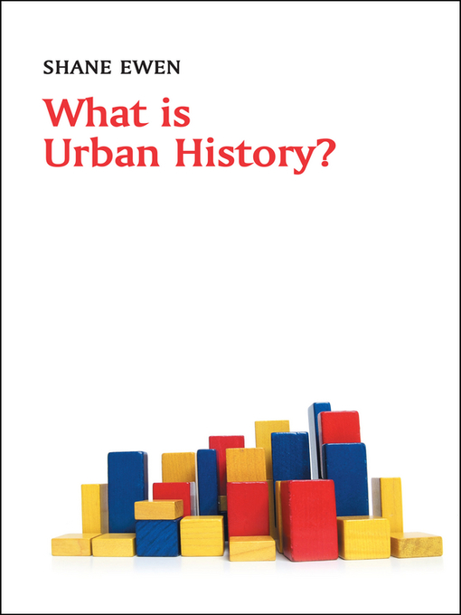 Title details for What Is Urban History? by Shane Ewen - Available